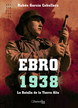 EBRO 1938  - LA BATALLA DE LA TIERRA ALTA
