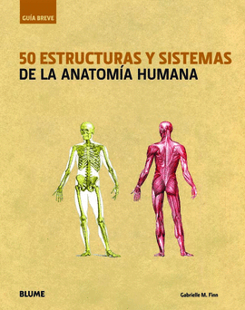 GUIA BREVE. 50 ESTRUCTURAS Y SISTEMAS DE LA ANATOMIA HUMANA