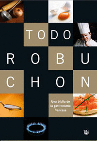 TODO ROBUCHON - UNA BIBLIA DE LA GASTRONOMIA FRANCESA