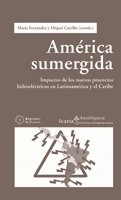 AMERICA SUMERGIDA - IMPACTOS DE LOS NUEVOS PROYECTOS