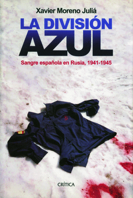 LA DIVISIN AZUL. SANGRE ESPAOLA EN RUSIA, 1941-1945