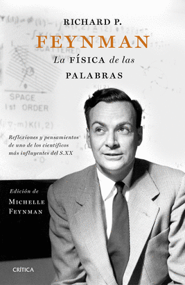 RICHARD P. FEYNMAN. LA FSICA DE LAS PALABRAS