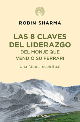 8 CLAVES DEL LIDERAZGO DEL MONJE QUE VENDIO SU FERRARI