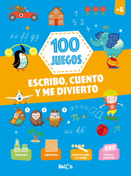 100 JUEGOS - ESCRIBO, CUENTO Y ME DIVIERTO +5