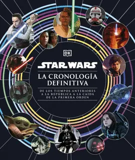 STAR WARS. LA CRONOLOGÍA DEFINITIVA STAR WARS. LA CRONOLOGÍA DEFINITIVA