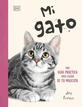 Mi Gato. Guía Práctica para Cuidar de tu Mascota