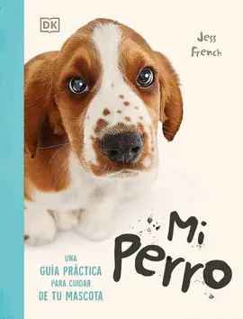 Mi Perro. Guía Práctica para Cuidar de tu Mascota