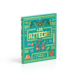 Los Aztecas. La Vida en la Era de un Gran Imperio