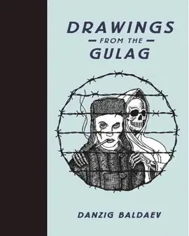 DRAWINGS FROM THE GULAG DRAWINGS FROM THE GULAG