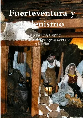 FUERTEVENTURA Y BELENISMO, (TRADICIÓN NAVIDEÑA EN LA ISLA MAJORERA)
