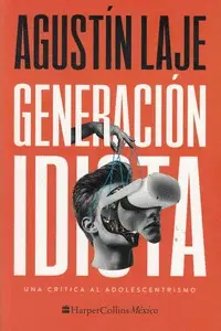 GENERACIÓN IDIOTA: UNA CRÍTICA AL ADOLESCENTRISMO (IBD) GENERACIÓN IDIOTA: UNA CRÍTICA AL ADOLESCENTRISMO (IBD)