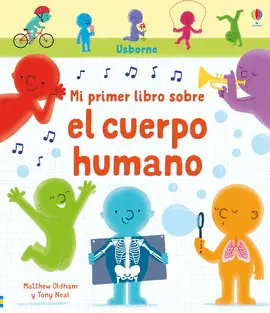 MI PRIMER LIBRO SOBRE EL CUERPO HUMANO MI PRIMER LIBRO SOBRE EL CUERPO HUMANO