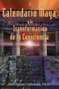 EL CALENDARIO MAYA Y LA TRANSFORMACION DE LA CONSCIENCIA EL CALENDARIO MAYA Y LA TRANSFORMACION DE LA CONSCIENCIA