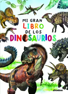 MI GRAN LIBRO DE LOS DINOSAURIOS MI GRAN LIBRO DE LOS DINOSAURIOS