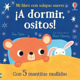 ¡A DORMIR, OSITOS!. CON SOLAPAS DE FIELTRO
