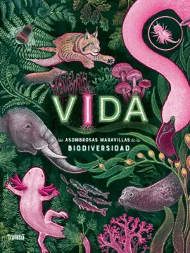 VIDA. LAS ASOMBROSAS MARAVILLAS DE LA BIOLDIVERSIDAD