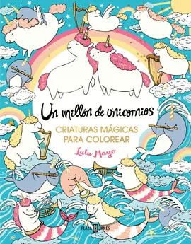 UN MILLÓN DE UNICORNIOS: CRIATURAS MÁGICAS PARA COLOREAR