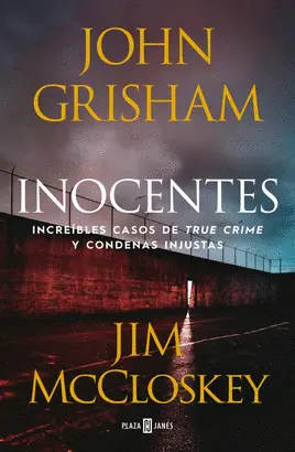 INOCENTES. INCREÍBLES CASOS DE TRUE CRIME Y CONDENAS INJUSTAS INOCENTES. INCREÍBLES CASOS DE TRUE CRIME Y CONDENAS INJUSTAS