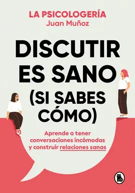 DISCUTIR ES SANO (SI SABES CÓMO) DISCUTIR ES SANO (SI SABES CÓMO)