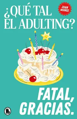 ¿Qué Tal el Adulting? Fatal, Gracias