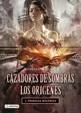 3- PRINCESA MECÁNICA. CAZADORES DE SOMBRAS: LOS ORIGENES