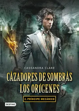 2- PRÍNCIPE MECÁNICO. CAZADORES DE SOMBRAS. LOS ORÍGENES 2