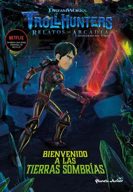 TROLLHUNTERS. CUENTOS DE ARCADIA. BIENVENIDO A LAS TIERRAS SOMBRÍAS TROLLHUNTERS. CUENTOS DE ARCADIA. BIENVENIDO A LAS TIERRAS SOMBRÍAS