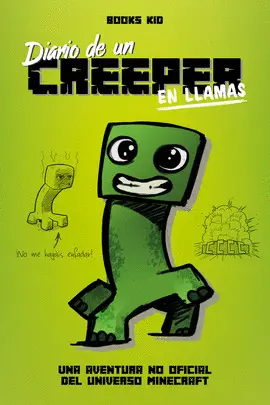 MINECRAFT. DIARIO DE UN CREEPER. EN LLAMAS MINECRAFT. DIARIO DE UN CREEPER. EN LLAMAS