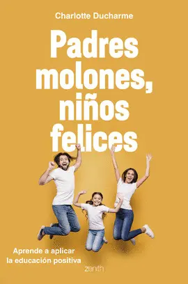 PADRES MOLONES, NIÑOS FELICES PADRES MOLONES, NIÑOS FELICES