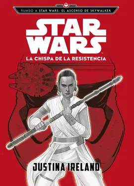 RUMBO A STAR WARS: EL ASCENSO DE SKYWALKER. LA CHISPA DE LA RESISTENCIA RUMBO A STAR WARS: EL ASCENSO DE SKYWALKER. LA CHISPA DE LA RESISTENCIA