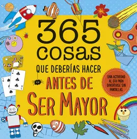 365 COSAS QUE DEBERÍAS HACER ANTES DE SER MAYOR 365 COSAS QUE DEBERÍAS HACER ANTES DE SER MAYOR