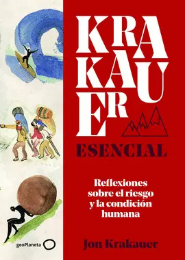 KRAKAUER ESENCIAL. REFLEXIONES SOBRE EL RIESGO Y LA CONDICIÓN HUMANA