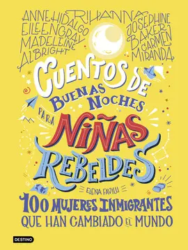 CUENTOS DE BUENAS NOCHES PARA NIÑAS REBELDES. 100 MUJERES INMIGRANTES QUE HAN CA