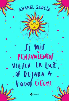 SI MIS PENSAMIENTOS VIESEN LA LUZ, OS DEJABA A TODOS CIEGOS