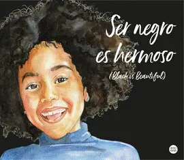 SER NEGRO ES HERMOSO (BLACK IS BEAUTIFUL) SER NEGRO ES HERMOSO (BLACK IS BEAUTIFUL)
