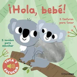 ¡HOLA, BEBÉ! TOCA Y ESCUCHA ¡HOLA, BEBÉ! TOCA Y ESCUCHA