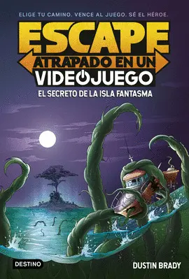 ESCAPE: ATRAPADO EN UN VIDEOJUEGO 1. EL SECRETO DE LA ISLA FANTASMA ESCAPE: ATRAPADO EN UN VIDEOJUEGO 1. EL SECRETO DE LA ISLA FANTASMA