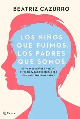 LOS NIÑOS QUE FUIMOS, LOS PADRES QUE SOMOS LOS NIÑOS QUE FUIMOS, LOS PADRES QUE SOMOS