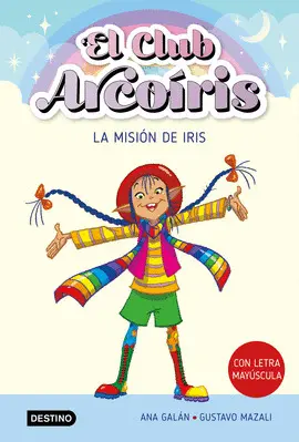 EL CLUB ARCOÍRIS 1. LA MISIÓN DE IRIS EL CLUB ARCOÍRIS 1. LA MISIÓN DE IRIS