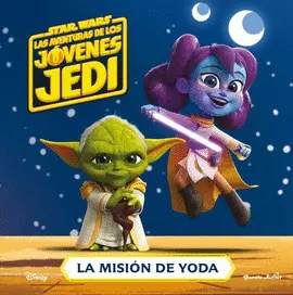 STAR WARS. LAS AVENTURAS DE LOS JÓVENES JEDI. LA MISIÓN DE YODA STAR WARS. LAS AVENTURAS DE LOS JÓVENES JEDI. LA MISIÓN DE YODA