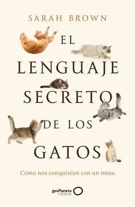 EL LENGUAJE SECRETO DE LOS GATOS EL LENGUAJE SECRETO DE LOS GATOS