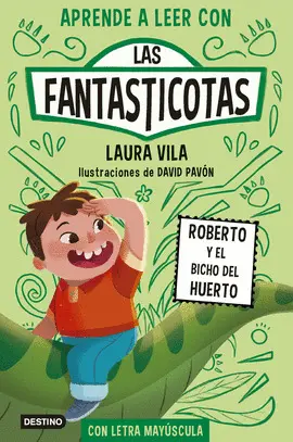 APRENDE A LEER CON LAS FANTASTICOTAS 10. ROBERTO Y EL BICHO DEL HUERTO APRENDE A LEER CON LAS FANTASTICOTAS 10. ROBERTO Y EL BICHO DEL HUERTO