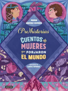 PREHISTORIAS. CUENTOS DE MUJERES QUE FORJARON EL MUNDO