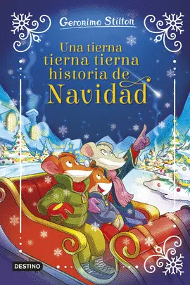 UNA TIERNA, TIERNA, TIERNA HISTORIA DE NAVIDAD. GERÓNIMO STILTON UNA TIERNA, TIERNA, TIERNA HISTORIA DE NAVIDAD. GERÓNIMO STILTON