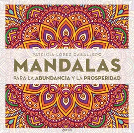 MANDALAS PARA LA ABUNDANCIA Y LA PROSPERIDAD MANDALAS PARA LA ABUNDANCIA Y LA PROSPERIDAD