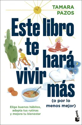 ESTE LIBRO TE HARÁ VIVIR MÁS (O POR LO MENOS MEJOR)