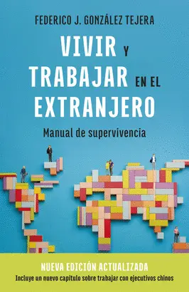 VIVIR Y TRABAJAR EN EL EXTRANJERO. EDICIÓN ACTUALIZADA VIVIR Y TRABAJAR EN EL EXTRANJERO. EDICIÓN ACTUALIZADA