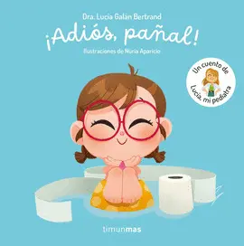 ADIÓS, PAÑAL! UN CUENTO DE LUCÍA, MI PEDIATRA