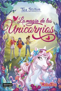 TEA STILTON. LA MAGIA DE LOS UNICORNIOS