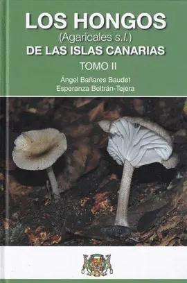 LOS HONGOS (AGARICALES S.L.) DE LAS ISLAS CANARIAS TOMO II